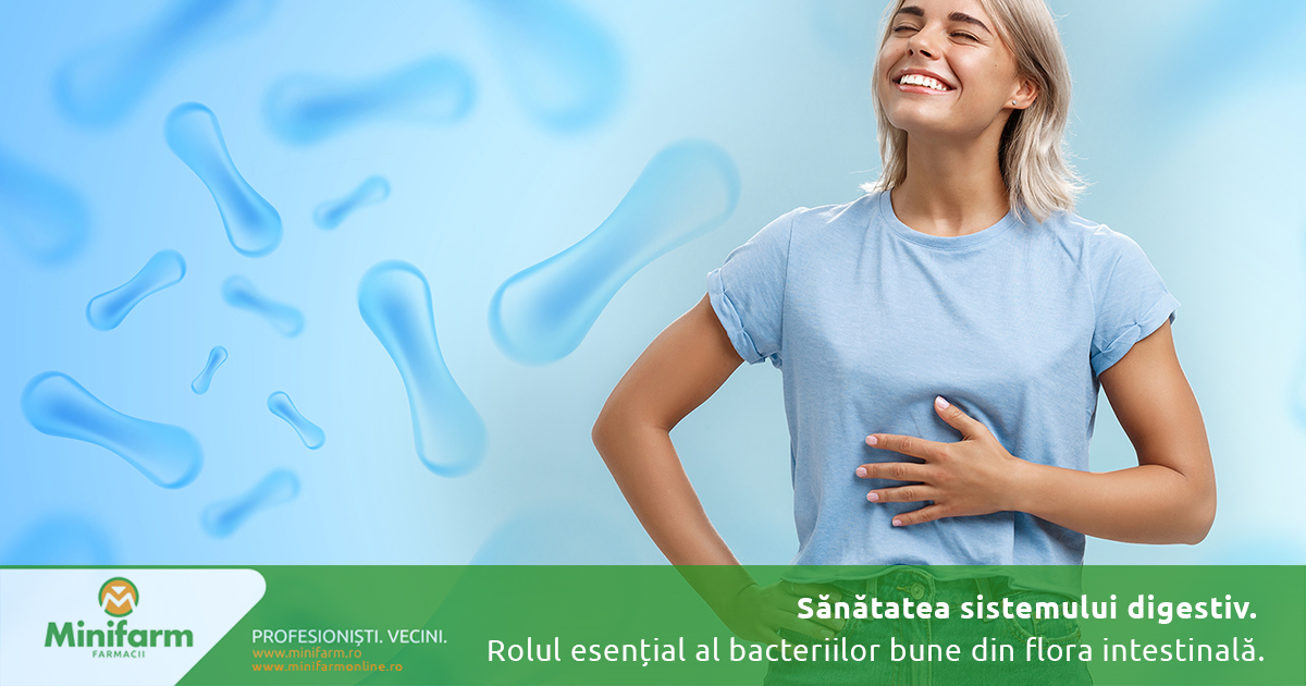 Sănătatea sistemului digestiv. Rolul esențial al bacteriilor bune din flora intestinală.