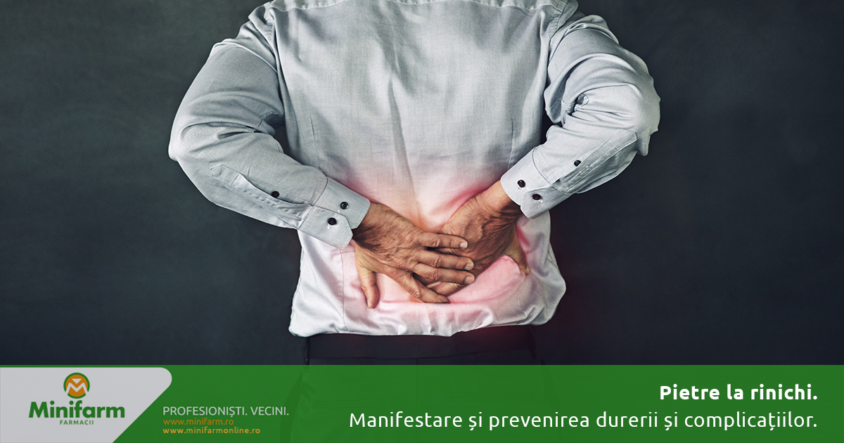Pietrele la rinichi: de ce apar, cum se manifestă și ce poți face pentru a preveni durerea și complicațiile